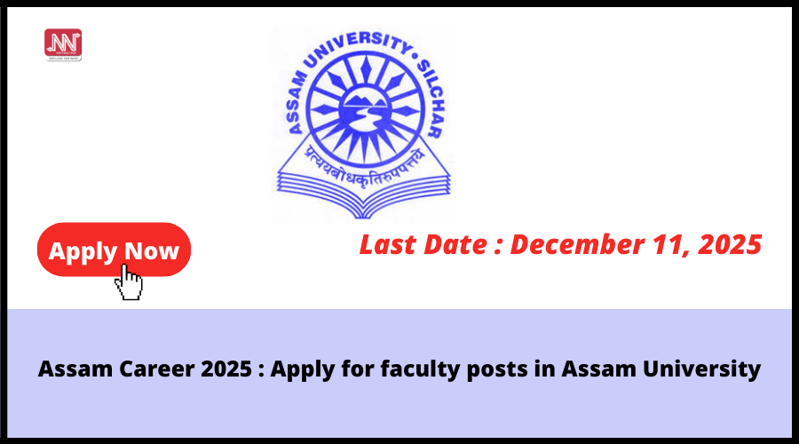 Unlock Your Future: Apply Now for Faculty Positions at Assam University!