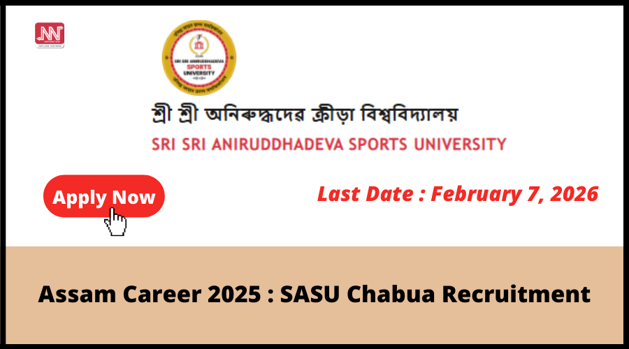 Exciting Opportunities Await: Assam Career 2025 at SASU Chabua!