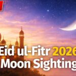 Eid ul Fitr 2026 Moon Sighting LIVE: Dates & Timings India, Pakistan