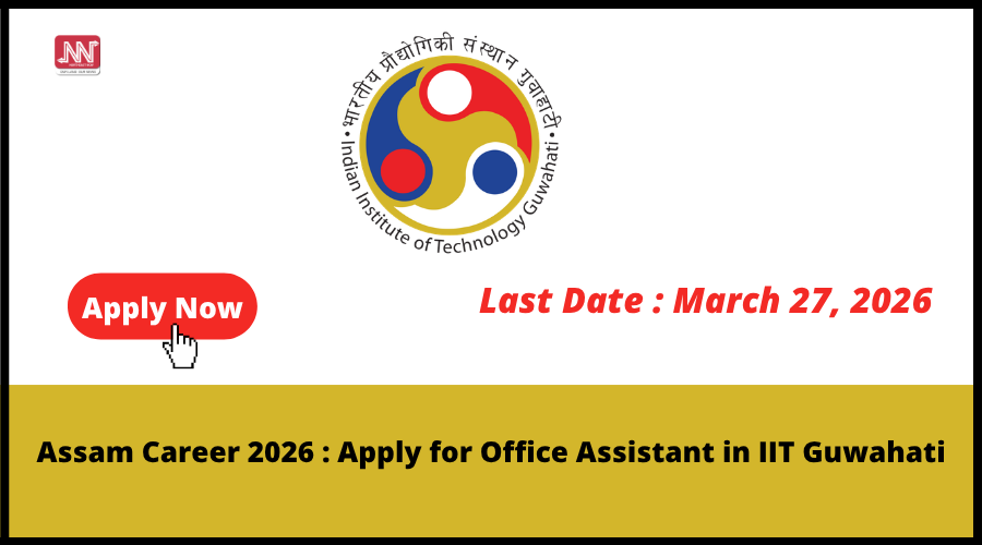 Apply Now: Office Assistant Vacancy at IIT Guwahati — Limited Seats