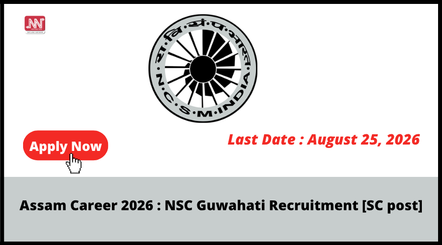 Assam Career 2026: NSC Guwahati SC Recruitment — Apply Now!
